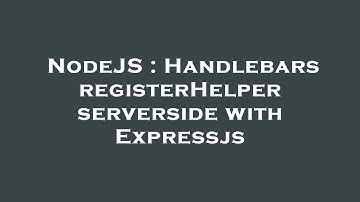 NodeJS : Handlebars registerHelper serverside with Expressjs