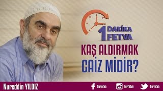 Kaş aldırmak caiz midir?  / Birfetva - Nureddin YILDIZ Resimi