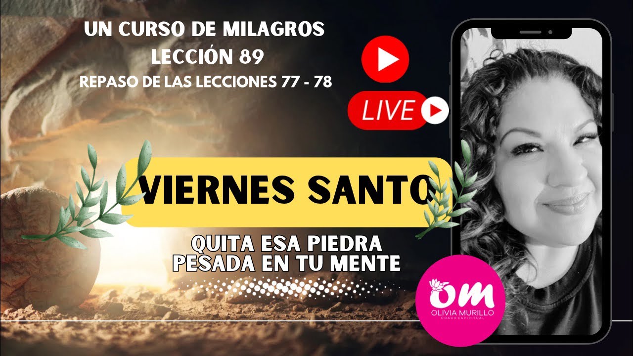 Viernes Santo.￼ Quita esa piedra pesada en tu mente. Lección 89. Un curso de Milagros.