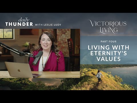 Living With Eternity's Values // Victorious Living 04 (Leslie Ludy)