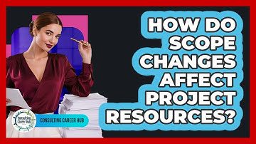 How Do Scope Changes Affect Project Resources?