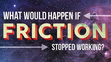 What Would Happen if Friction Stopped Working?