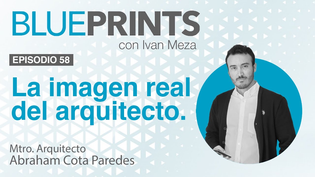 Episodio 58 ¿Qué es ser arquitecto? / Mtro. Arquitecto Abraham Cota Paredes