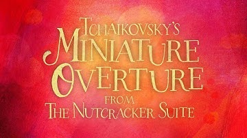 Tchaikovsky: Miniature Overture  - from The Nutcracker Suite (Visualization)