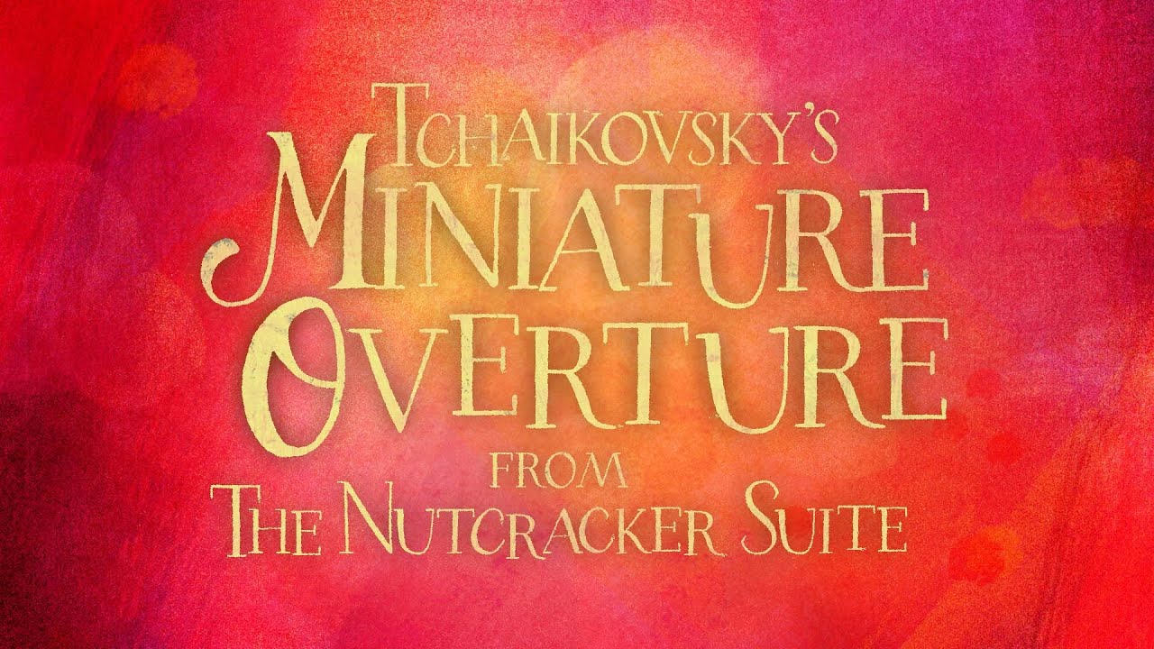 Tchaikovsky: Miniature Overture  - from The Nutcracker Suite (Visualization)