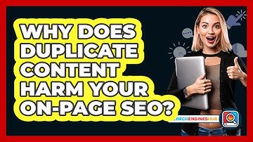 Why Does Duplicate Content Harm Your On-page SEO? - SearchEnginesHub.com