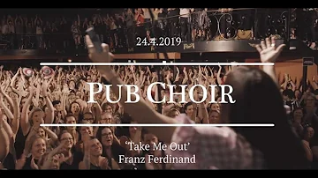 Take Me Out (Franz Ferdinand) - Pub Choir