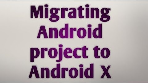 Android Project Migrate to Android X