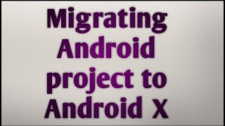 Android Project Migrate to Android X