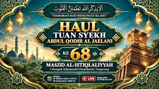 🔴LIVE HAUL TUAN SYEKH ABDUL QODIR AL-JAELANI Ke- 68 | MASJID AL - ISTIQLALIYYAH - CILONGOK.