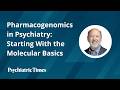 Pharmacogenomics in Psychiatry: Starting With the Molecular Basics