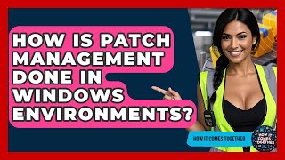 Celebrity How Is Patch Management Done In Windows Environments? - How It Comes Together Net Worth