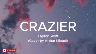 CRAZIER - Taylor Swift (Arthur Miguel Cover)