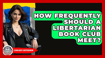 How Frequently Should A Libertarian Book Club Meet? - Learn About Libertarianism