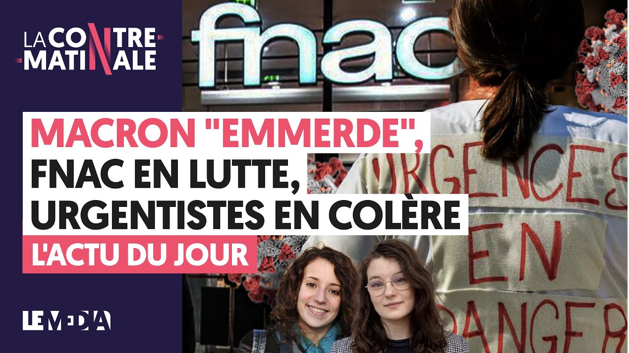 MACRON «EMMERDE», URGENTISTES EN COLERE, FNAC EN GREVE : L'ACTU DU JOUR