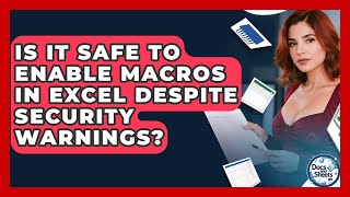 Is It Safe To Enable Macros In Excel Despite Security Warnings? - Docs and Sheets Pro