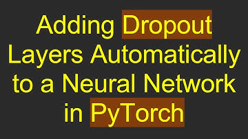 Adding Dropout Layers Automatically to a Neural Network in PyTorch