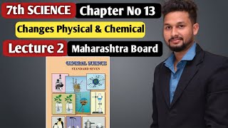 7th Science | Chapter 13 |Changes Physical & Chemical | Lecture 2 | Maharashtra Board