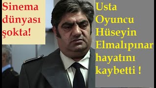 Ünlü Oyuncu Hüseyin Elmalıpınar 51 Yaşında Kalp Krizinden Vefat Etti