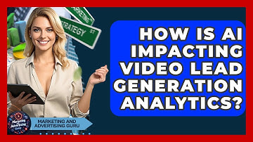 How Is AI Impacting Video Lead Generation Analytics? - Marketing and Advertising Guru