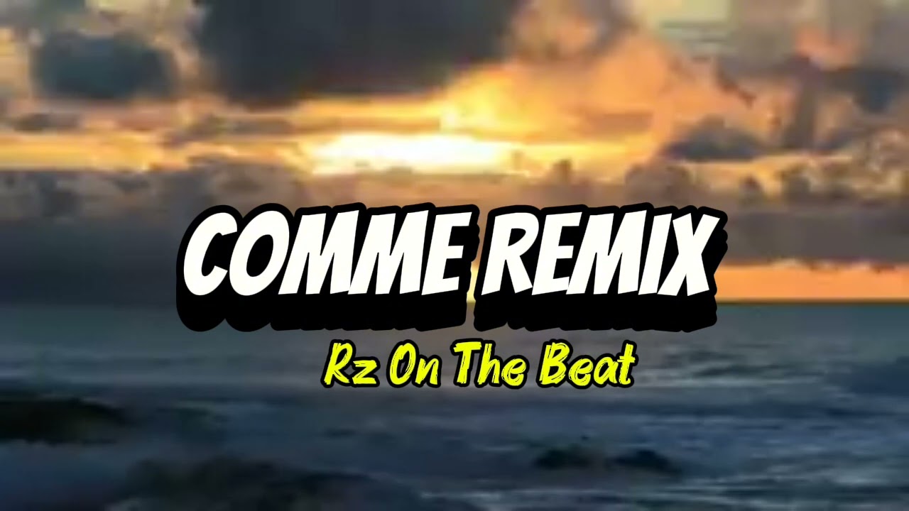 COMME_REMIX__RZ ON THE BEAT OFFICIAL MV 