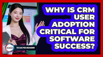 Why is CRM user adoption critical for software success?
