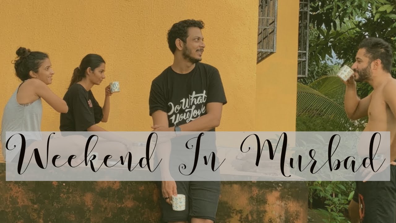 Vlog - Weekend Getaway To Murbad (2 hours from Mumbai)