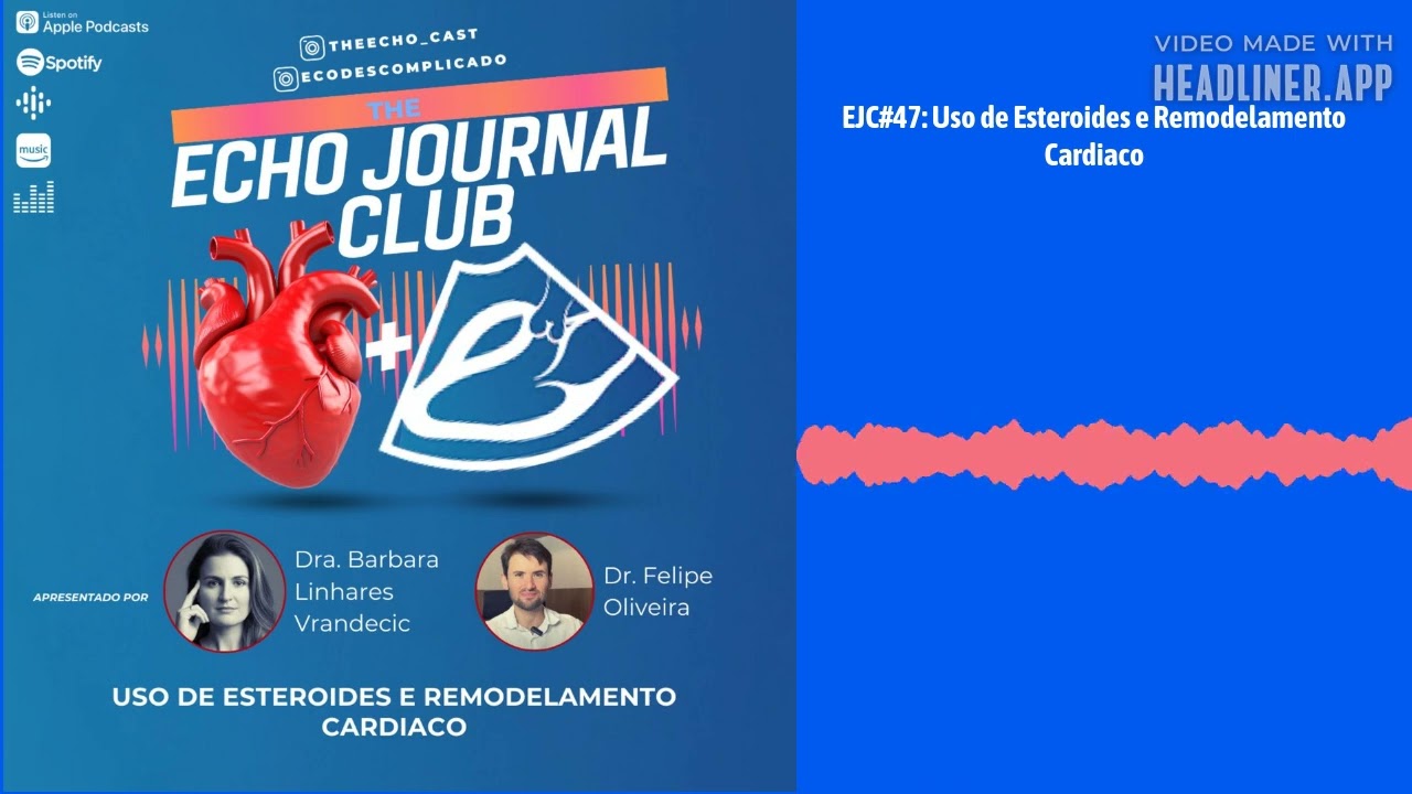 EJC#47: Uso de Esteroides e Remodelamento Cardiaco | The Echocast