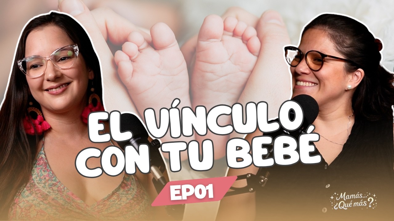 EL VÍNCULO ¿NACE O SE CREA? - EP01 - MAMÁS, ¿QUÉ MÁS? Podcast