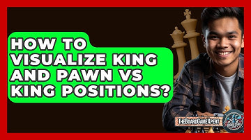 How To Visualize King And Pawn Vs King Positions? - The Board Game Xpert