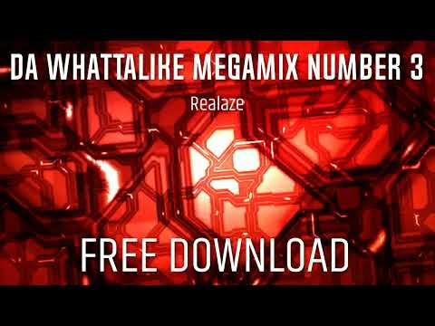 Realaze - Da Whattalike Megamix Number 3 [FREE DOWNLOAD]