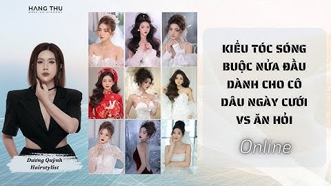 HƯỚNG DẪN KIỂU TÓC SÓNG BUỘC NỬA ĐẦU DÀNH CHO CÔ DÂU NGÀY CƯỚI VS ĂN HỎI!