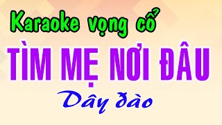 Karaoke vọng cổ TÌM MẸ NƠI ĐÂU - DÂY ĐÀO [T/g Lâm Hữu Tặng]