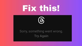 How to fix Sorry, something went wrong. Try Again on Threads 