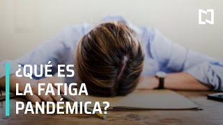 ¿Qué es la fatiga pandémica? - Hora 21
