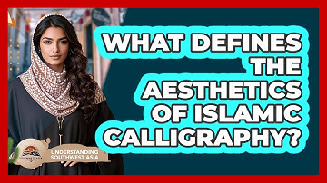 What Defines The Aesthetics Of Islamic Calligraphy? - Understanding Southwest Asia