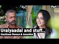 Uraiyaadal and stuff  gautham vasudev menon  anushka shetty  part 1