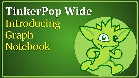 TinkerPop Wide: Introducing Graph Notebook