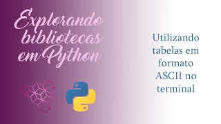 Utilizando tabelas em formato ASCII no terminal | Explorando bibliotecas em Python