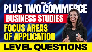 Business Studies: Focus Areas of Application - Level Questions | Xylem Plus Two Commerce