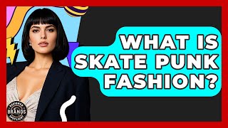 What Is Skate Punk Fashion Designer Brands Spotlight