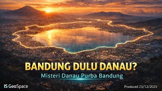 BANDUNG PERNAH JADI DANAU RAKSASA!!!INILAH SEJARAH JEJAK DANAU PURBA BANDUNG - IS GeoSpace