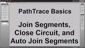 PathTrace Basics: 3/10 - Join Segments, Close Circuit, and Auto Join Segments