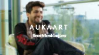 Aukaat ( Slowed + Reverb ) |  Deep Maan Ft. Singga | @slowed&reverbsonglover007