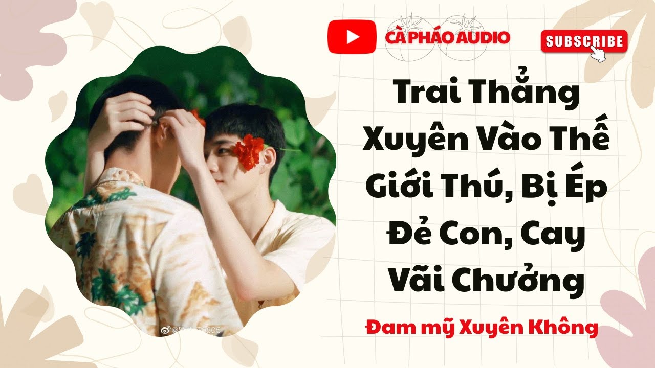 [ĐAM MỸ FULL] TRAI THẲNG XUYÊN VÀO THẾ GIỚI THÚ, BỊ ÉP MANG THAI, CAY VÃI CHƯỞNG || CÀ PHÁO AUDIO