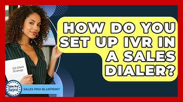 How Do You Set Up IVR In A Sales Dialer? - Sales Pro Blueprint