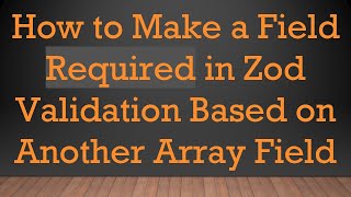 Famous How to Make a Field Required in Zod Validation Based on Another Array Field Wealth