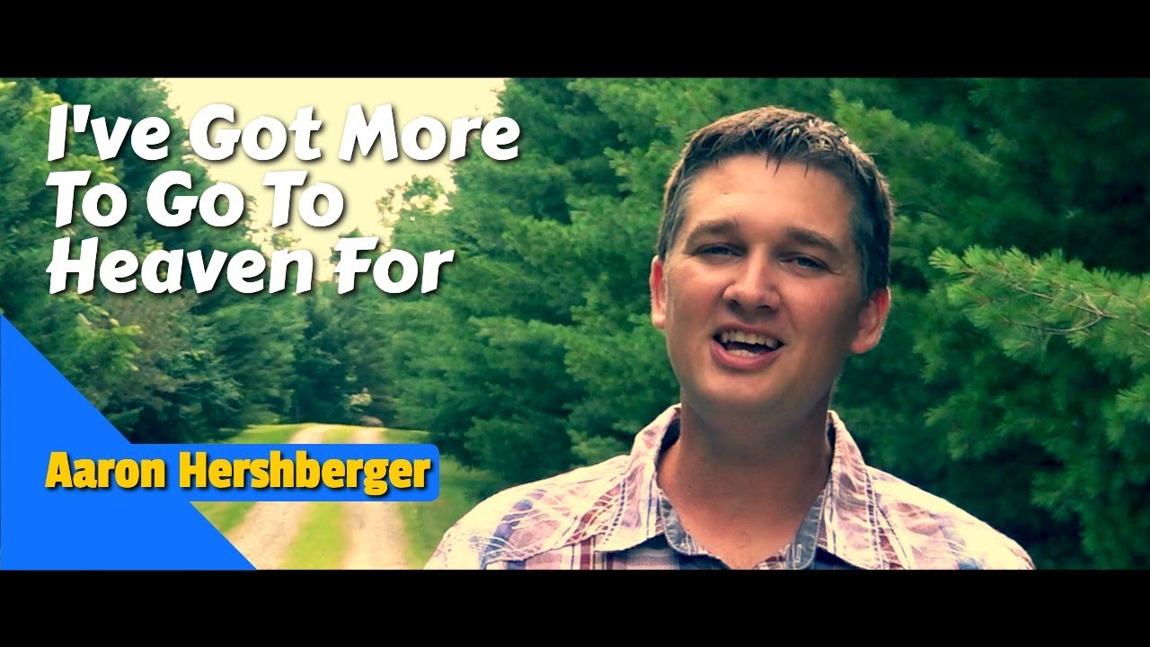 I VE GOT MORE TO GO TO HEAVEN FOR By Aaron Hershberger Official Music 