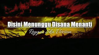 Download Disini menunggu disana menanti || Reggae ska version Disini menunggu disana menanti || Reggae ska version
