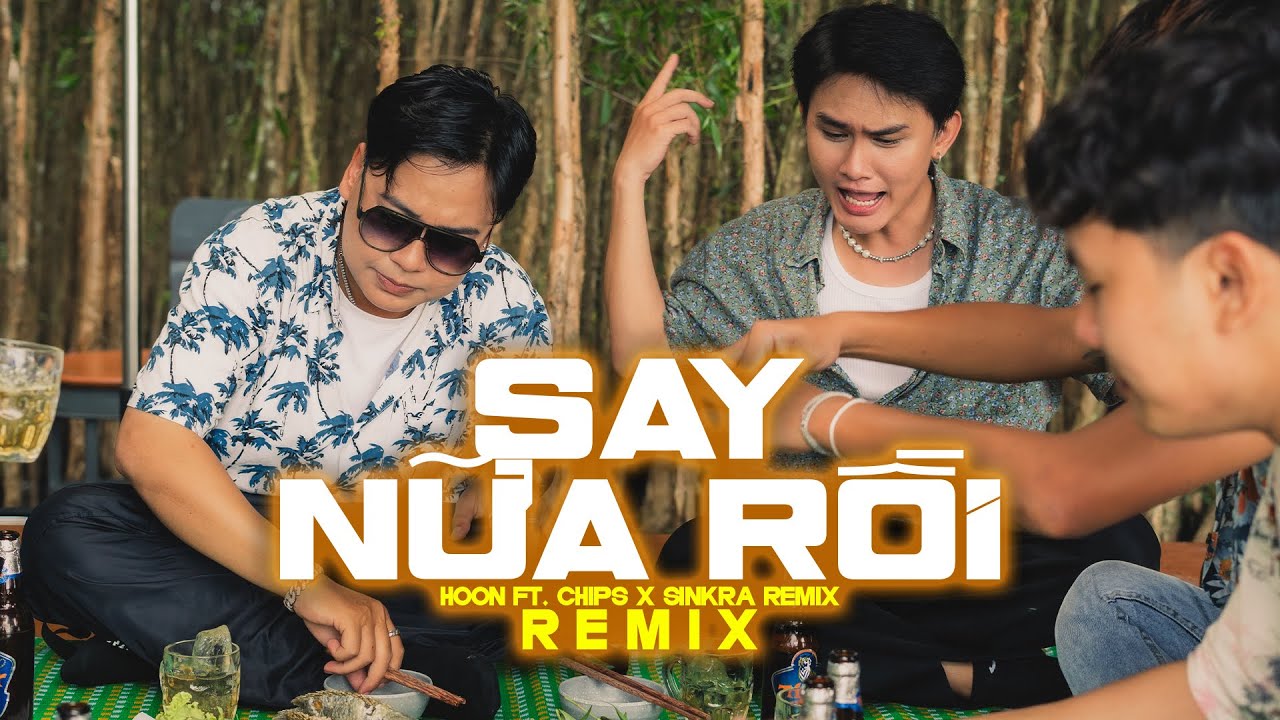 Say Nữa Rồi Remix - Hoon x Chips | SinKra Remix ~Trời ơi ta lại say nữa ...